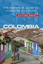 Culture Smart Colombia: The essential guide to customs & culture