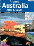 Around Australia Atlas & Guide: The ultimate guide to the ultimate trip