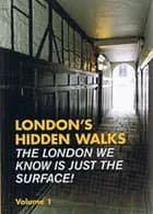 London's Hidden Walks: The London we Know is just the Surface : Volume 1