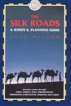 The Silk Roads - a route & planning guide