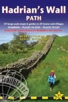 Hadrian's Wall Path: Wallsend (Newcastle) to Bowness-on-Solway : 59 Large-Scale Walking Maps & Guides to 29 Towns