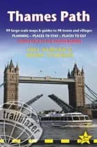 Thames Path: Thames Head to the Thames Barrier : 99 Large-Scale Maps & Guides to 98 Towns & Villages