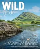 Wild Guide West of Ireland: Great Adventures, Secret Places and the Good Life