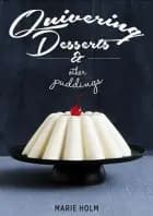 Quivering Desserts & Other Puddings af Marie Holm