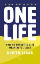 One Life: How We Forgot to Live Meaningful Lives af Morten Albæk
