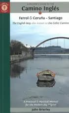 Pilgrim's Guide to the Camino Ingles: The English Way also known as the Celtic Camino: Ferrol & Coruna - Santiago