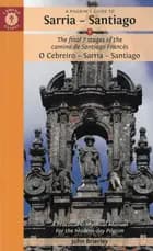 Pilgrim's Guide to Sarria - Santiago, A: The Last 5 Stages of the Camino De Santiago Camino Frances
