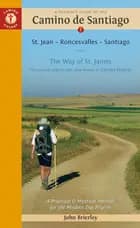 Pilgrim's Guide to the Camino De Santiago: Camino Frances St. Jean - Roncesvalles - Santiago