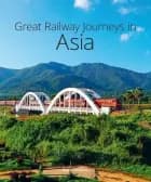 Great Railway Journeys in Asia - David Bowden