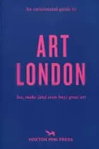 An Opinionated Guide To Art London: The best museums, galleries and shops