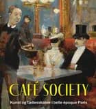 Cafe Society: Kunst og fællesskaber i belle epoque Paris