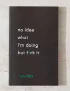 No Idea What I'm Doing but F*ck It
