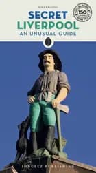 Secret Liverpool: An unusual guide - Mike Keating