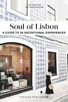 Soul of Lisbon: A Guide to 30 Exceptional Experiences - Laurianne Gepner, Fany Péchiodat