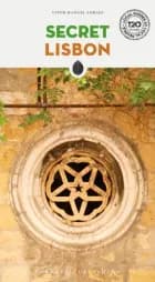 Secret Lisbon Guidea Guide To The Unusual And Unfamiliar