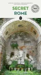 Secret Rome: An Unusual Travel Guide