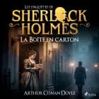 La Boîte en carton, une enquête de Sherlock Holmes