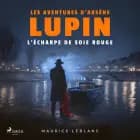 L'Écharpe de soie rouge ; les aventures d'Arsène Lupin