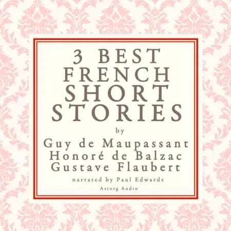 Balzac, Maupassant & Flaubert: 3 Best French Short Stories af Guy de Maupassant