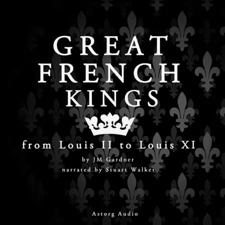 Great French Kings: from Louis II to Louis XI af J. M. Gardner