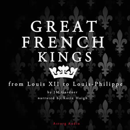 Great French Kings: From Louis XII to Louis XVIII af J. M. Gardner