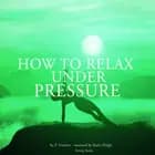 How to Relax Under Pressure