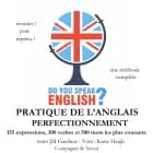 Do you speak english ? Pratique de l'anglais perfectionnement 200 Expressions 100 verbes et 500 mots les plus courants 5 heures de pratique af J. M. Gardner