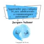 Apprendre aux enfants et aux adolescents à communiquer autrement