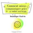Comment mieux communiquer grâce à votre cerveau