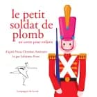 Le Petit Soldat de plomb (Andersen) af Hans Christian Andersen