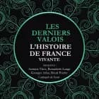 L'Histoire de France Vivante - Les Derniers Valois, Les Guerres De Religion De Henri II A Henri IV 1547-1589