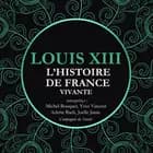 L'Histoire de France Vivante - Louis XIII