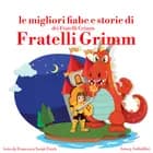 Le migliori fiabe e storie dei Fratelli Grimm af Hans Christian Andersen