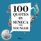 100 Quotes by Seneca the Younger af Seneca the Younger