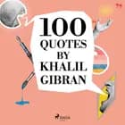 100 Quotes by Khalil Gibran af Khalil Gibran