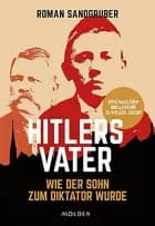 Hitlers Vater: Wie der Sohn zum Diktator wurde