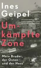 Umkämpfte Zone: Mein Bruder, der Osten und der Hass (PB) - Ines Geipel