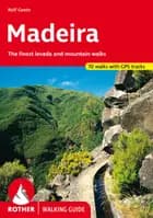 Madeira: 70 selected levada and mountain walks - 70 selected levada and mountain walks, Goetz Rolf
