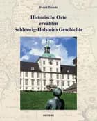 Historische Orte erzählen Schleswig-Holsteins Geschichte