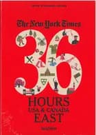 The New York Times: 36 Hours, USA & Canada, East