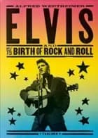 Elvis and the Birth of Rock and Roll