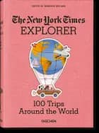 The New York Times Explorer. 100 Dream Trips Around the World