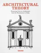 Architectural Theory: Pioneering Texts on Architecture the Renaissance to Today - Taschen