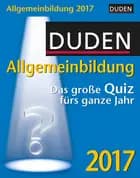 Duden Allgemeinbildung: Das grosse Quiz fürs ganze Jahr