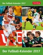 Der Fußball-Kalender - Football Calender Wissenskalender 2017