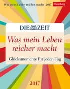 Was mein Leben reicher macht - Die Zeit Wissenskalender 2017