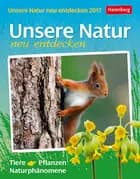Unsere Natur neu entdecken - Discovering Nature Wissenskalender 2017