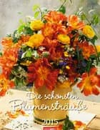 Die Schönsten Bluensträusse - Bouquets Calendar 2015