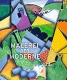 Malerei der Moderne - The Dawn of Modernism Calendar 2015