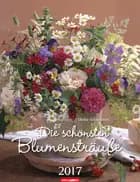 Die schönsten Blumensträuße - Bouquets 2017